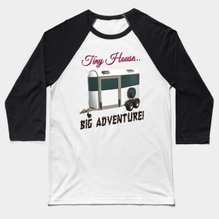 Tiny House Big Adventure Baseball T-Shirt